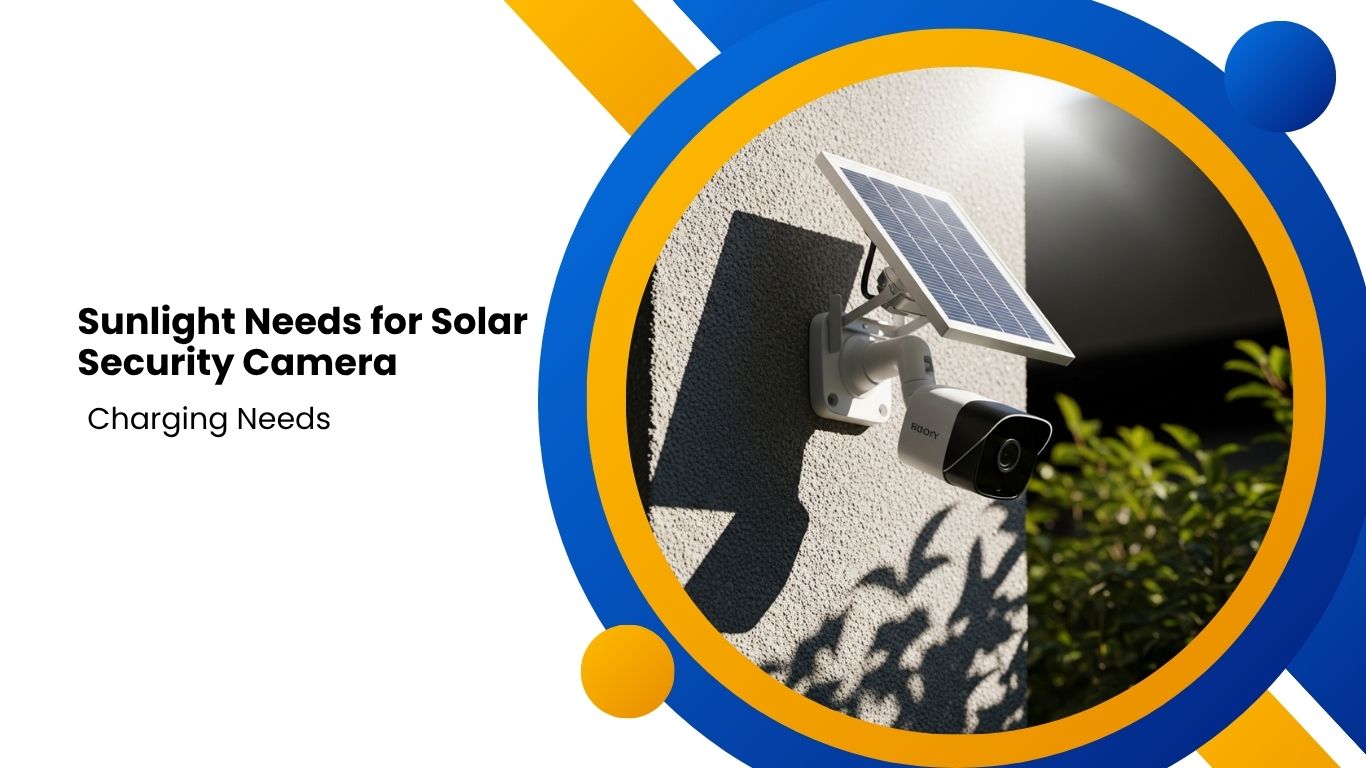 How Much Sunlight Does Outdoor Solar Security Camera Need: Ultimate Guide