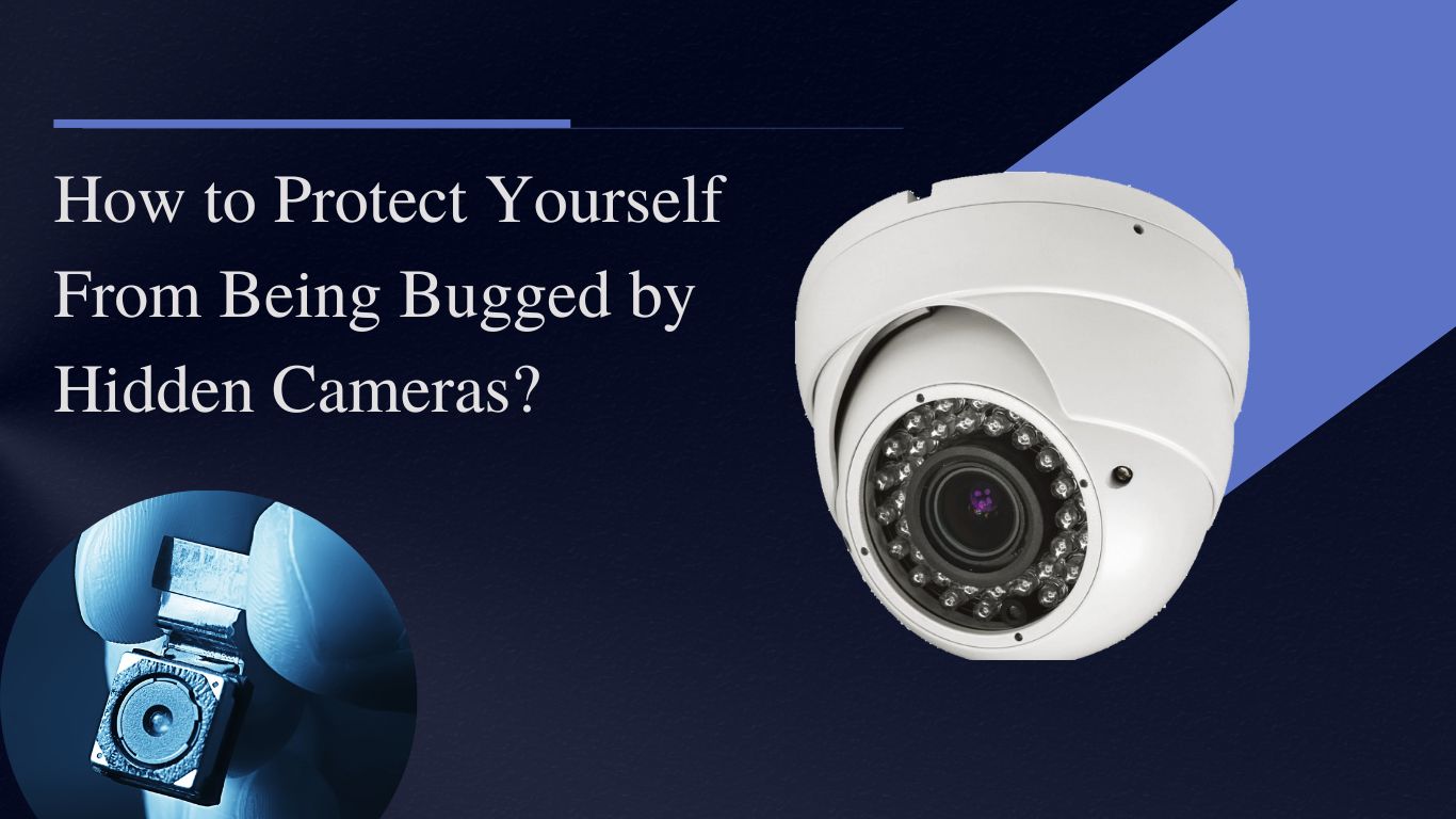How to Protect Yourself From Being Bugged by Hidden Cameras?