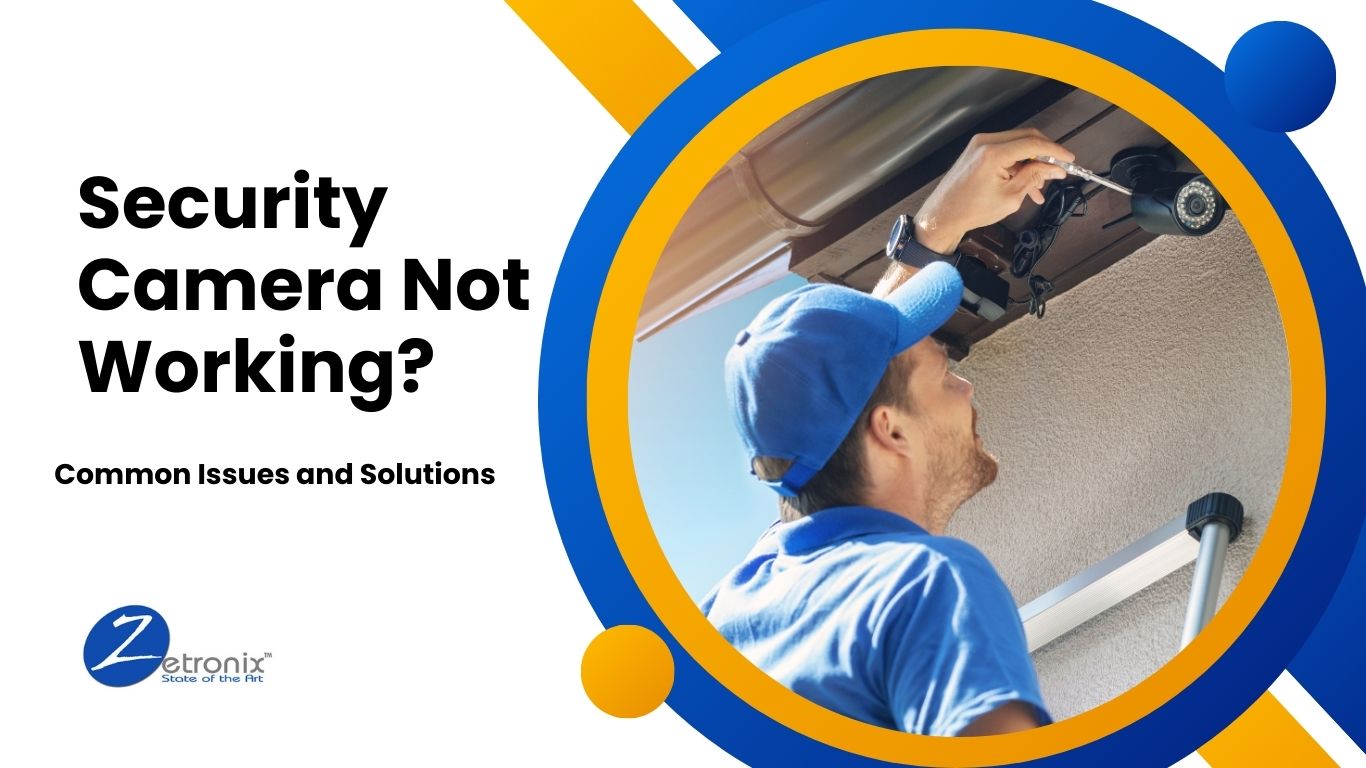 Why Is My Security Camera Not Working? 5 Common Issues and Solutions